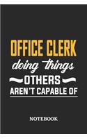 Office Clerk Doing Things Others Aren't Capable of Notebook: 6x9 inches - 110 blank numbered pages - Perfect Office Job Utility - Gift, Present Idea