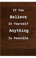 If you believe in yourself anything is possible: Motivational quote lined notebook 120 Lined Pages Inspirational Quote Notebook To Write In size 6x 9 inches