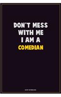 Don't Mess With Me, I Am A Comedian: Career Motivational Quotes 6x9 120 Pages Blank Lined Notebook Journal