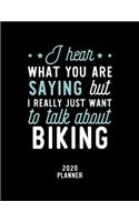 I Hear What You Are Saying I Really Just Want To Talk About Biking 2020 Planner: Biking Fan 2020 Calendar, Funny Design, 2020 Planner for Biking Lover, Christmas Gift for Biking Lover