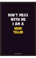 Don't Mess With Me, I Am A Head Teller