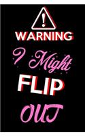 Warning I Might Flip Out