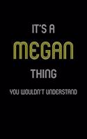 It's A Megan Thing, You Wouldn't Understand: Personalized Notebook Journal With Name Blank Lined Customized Diary Logbook Gifts