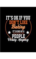 It's Ok If You Don't Like Baking It's Kind of a Smart People Hobby Anyway: College Ruled Lined Notebook - 120 Pages Perfect Funny Gift keepsake Journal, Diary