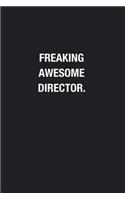Freaking Awesome Director.