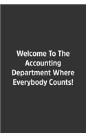 Welcome To The Accounting Department Where Everybody Counts!.