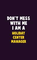 Don't Mess With Me, I Am A Holiday Center Manager: 6X9 Career Pride 120 pages Writing Notebooks