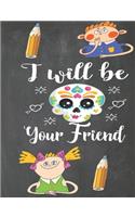 I Will Be Your Friend: Anti Bullying School Notebook College Gift for Students, Teacher, Kids To Write Goals, Ideas & Thoughts, Writing, Notes, Doodling