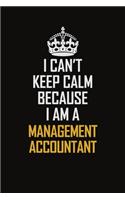 I Can't Keep Calm Because I Am A Management Accountant: Motivational Career Pride Quote 6x9 Blank Lined Job Inspirational Notebook Journal