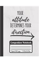 Your Attitude Determines Your Direction Composition Notebook: Motivational And Inspirational Journal, Positive Quotes, Great Gift For Students, College Ruled Peper Ideal For University