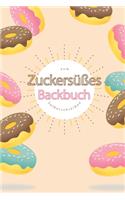 Zuckersüßes Backbuch zum Selberschreiben: A5 - 110 Seiten - Backbuch selberschreiben - Backbuch zum selber schreiben - Blanko Buch Backen selbstgestalten - leeres Backbuch - Notizbuch DIY Re