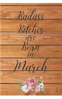 Badass Bitches are Born in March: Cute Funny Journal / Notebook / Diary Gift for Women, Perfect Birthday Card Alternative For Coworker or Friend (Blank Line 110 pages)