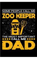 Some People Call Me Zoo Keeper The Most Important Call Me Dad: Birthday, Retirement, Appreciation, Fathers Day Special Gift, Lined Notebook, 6 x 9, 120 Pages