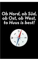 Ob Nord, ob Süd, ob Ost, ob West, to Huus is best!: liniertes A5 Notizbuch für heimatverbundene Platt-Snacker