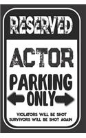 Reserved Actor Parking Only. Violators Will Be Shot. Survivors Will Be Shot Again