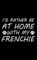 I'd rather be at home with my Frenchie: Cute Frenchie lovers notebook journal or dairy - French bulldog owner appreciation gift - Lined Notebook Journal (6"x 9")
