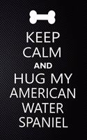 Keep Calm And Hug Your American water spaniel: Cute American water spaniel Journal, Dog Notebook, Puppy Diary. Stylish Lined Notebook For American water spaniel Dog Lovers, American water spaniel