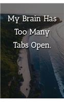 My Brain Has Too Many Tabs Open. Notebook