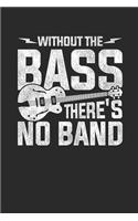 Without The Bass There's No Band: Bass Guitar Notebook, Dotted Bullet (6" x 9" - 120 pages) Musical Instruments Themed Notebook for Daily Journals, Diary, and Gift