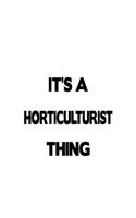 It's A Horticulturist Thing: Best Horticulturist Notebook, Journal Gift, Diary, Doodle Gift or Notebook - 6 x 9 Compact Size- 109 Blank Lined Pages