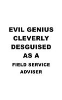 Evil Genius Cleverly Desguised As A Field Service Adviser: Personal Field Service Adviser Notebook, Journal Gift, Diary, Doodle Gift or Notebook - 6 x 9 Compact Size- 109 Blank Lined Pages