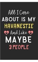 All I care about is my Havanestie and like maybe 3 people: Lined Journal, 120 Pages, 6 x 9, Funny Havanestie Dog Gift Idea, Black Matte Finish (All I care about is my Havanestie and like maybe 3 people Journ