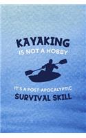 Kayaking Is Not A Hobby It's A Post-Apocalyptic Survival Skill: All Purpose 6x9 Blank Lined Notebook Journal Way Better Than A Card Trendy Unique Gift Blue Texture Kayak
