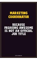 Marketing Coordinator, Because Freaking Awesome Is Not An Official Job Title: Career Motivational Quotes 6x9 120 Pages Blank Lined Notebook Journal