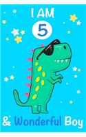 I am 5 and Wonderful Boy: Dinosaur Journal, My Dinosaur Book A Happy Birthday 5 Years Old Dinosaur Activity Journal Notebook for Kids, 5 Year Old Birthday Gift for Boys! Birt
