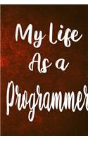 My Life as a Programmer: The perfect gift for the professional in your life - Funny 119 page lined journal!