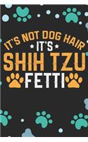 It's Not Dog Hair It's Shih Tzu Fetti