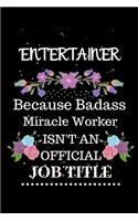 Entertainer Because Badass Miracle Worker Isn't an Official Job Title