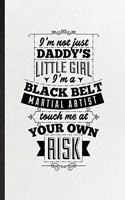 I'm Not Just Daddy's Little Girl I'm a Black Belt Martial Artist Touch Me at Your Own Risk: Funny Women Feminist Lined Notebook/ Blank Journal For Girl Power Equality, Unique Graphic Birthday Gift Cute Ruled 6x9 110 Pages
