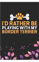 I'd Rather Be Playing with My Border Terrier