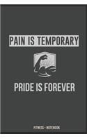 Pain Is Temporary PRIDE IS FOREVER Fitness - Notebook