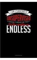 I Am Currently Unsupervised I Know It Freaks Me Out Too But The Possibilities Are Endless