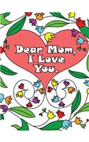 Dear Mom, I Love You: A coloring book gift letter from daughters or sons for kids or mothers to color