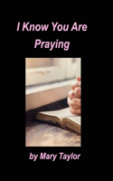 I Know You Are Praying: Religious Christain Prayers Words of Faith