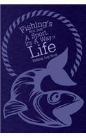Fishing Log Book Fishing's Not Just A Sport It's A Way Of Life: Record Standard Fishing Log Journal Portable(1 Fishing Diary)