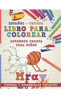 Libro Para Colorear Español - Croata I Aprender Croata Para Niños I Pintura Y Aprendizaje Creativo