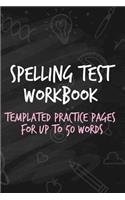 Spelling Test Workbook: Templated Practice Pages for Up to 50 Words
