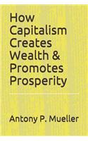How Capitalism Creates Wealth & Promotes Prosperity