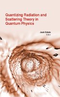 QUANTIZING RADIATION AND SCATTERING THEORY IN QUANTUM PHYSICS
