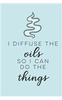 I Diffuse the Oils So I Can Do the Things: Blank Journal to Write Your Most Used Essential Oil Recipes & Blends in