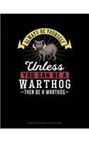 Always Be Yourself Unless You Can Be a Warthog Then Be a Warthog: Graph Paper Notebook - 1/2 Inch Squares