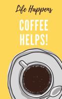 Life Happens. Coffee Helps.: Coffee Lovers Journal, 100 Lined Pages with Coffee Quotes, 6x9, Professionally Designed