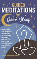 Guided Meditations for Deep Sleep: Meditation and Hypnosis Techniques to Overcome Insomnia, Fall Asleep Instantly, Reduce Stress and Relieve Anxiety