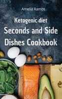 Ketogenic Diet Seconds and Side Dishes Cookbook: How to Lose Weight Quickly, Turn Fat into Energy and Prevent Disease to Live Healthily