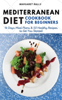 Mediterranean Diet Cookbook for Beginners: 14 Days Meal Plans and 50 Healthy Recipes to Get You Started (with Pictures).