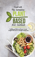 The Complete Plant Based Diet Cookbook